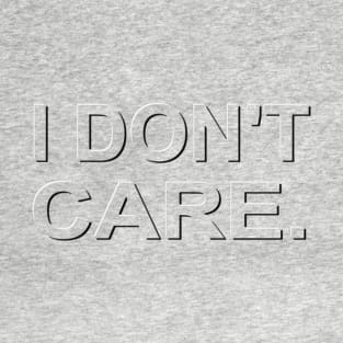 I DON'T CARE T-Shirt